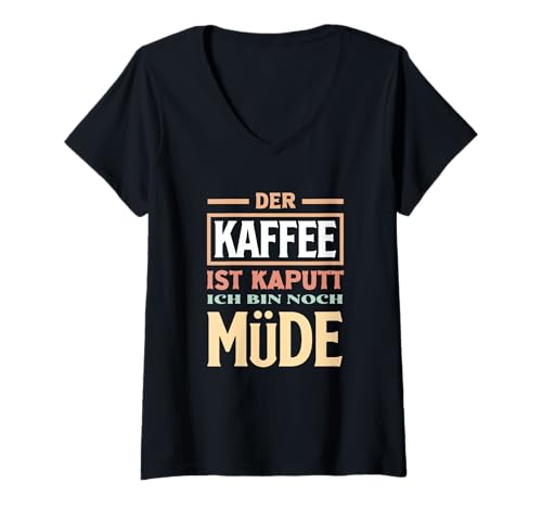 Damen Der Kaffee Ist Kaputt Lustiger Kaffee Spruch Müde T-Shirt mit V-Ausschnitt Damen Der Kaffee Ist Kaputt Lustiger Kaffee Spruch Müde T-Shirt mit V-Ausschnitt von Humorvolle Kaffee Sprüche Mit Kaffee