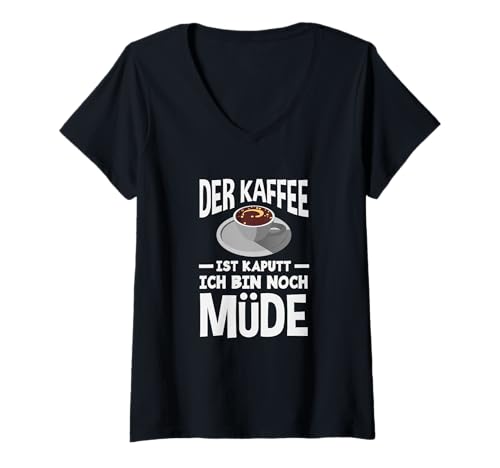 Damen Der Kaffee Ist Kaputt Lustiger Kaffee Spruch Müde T-Shirt mit V-Ausschnitt Damen Der Kaffee Ist Kaputt Lustiger Kaffee Spruch Müde T-Shirt mit V-Ausschnitt von Humorvolle Kaffee Sprüche Mit Kaffee