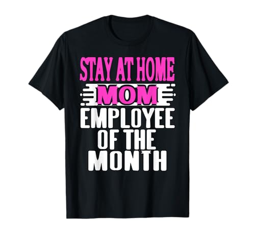 Lustige Zuhause Mama Mitarbeiterin des Monats Humor T-Shirt Lustige Zuhause Mama Mitarbeiterin des Monats Humor T-Shirt von Humorvolle Sprüche für Stolze und Lustige Mütter