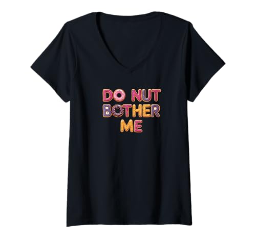 Damen Do Nut Bother Me Sarkasmus Zitat Lustiger Spruch T-Shirt mit V-Ausschnitt Damen Do Nut Bother Me Sarkasmus Zitat Lustiger Spruch T-Shirt mit V-Ausschnitt von Humour, Funny quote