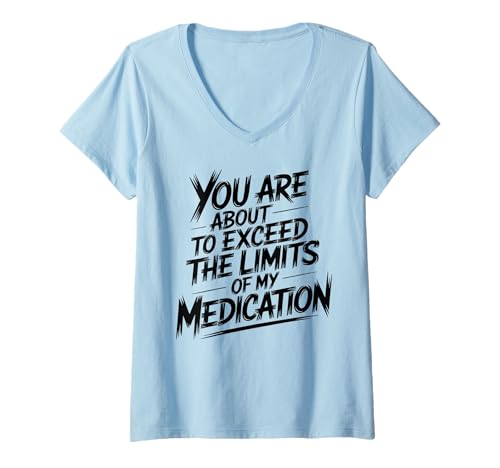 Damen You Are About to Exceed The Limits of My Medication Funny T-Shirt mit V-Ausschnitt Damen You Are About to Exceed The Limits of My Medication Funny T-Shirt mit V-Ausschnitt von Humour Quotes