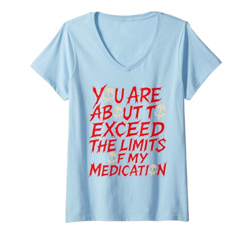 Damen You Are About to Exceed The Limits of My Medication Funny T-Shirt mit V-Ausschnitt Damen You Are About to Exceed The Limits of My Medication Funny T-Shirt mit V-Ausschnitt von Humour Quotes