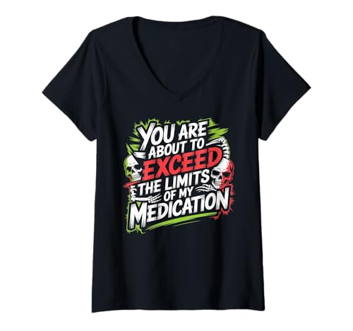 Damen You Are About to Exceed The Limits of My Medication Funny T-Shirt mit V-Ausschnitt Damen You Are About to Exceed The Limits of My Medication Funny T-Shirt mit V-Ausschnitt von Humour Quotes