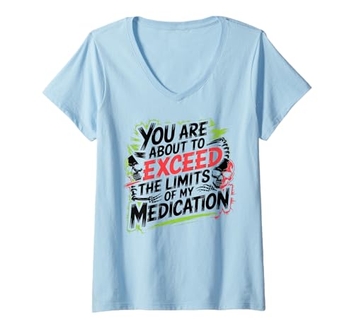 Damen You Are About to Exceed The Limits of My Medication Funny T-Shirt mit V-Ausschnitt Damen You Are About to Exceed The Limits of My Medication Funny T-Shirt mit V-Ausschnitt von Humour Quotes