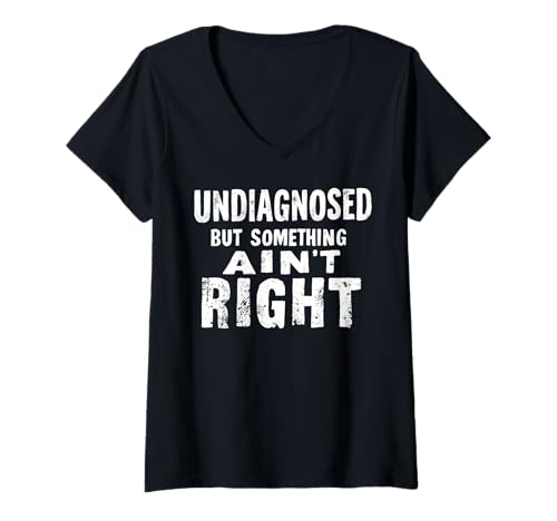 Damen Funny Undiagnosed But Something Ain't Right T-Shirt mit V-Ausschnitt Damen Funny Undiagnosed But Something Ain't Right T-Shirt mit V-Ausschnitt von Humour mental health designs
