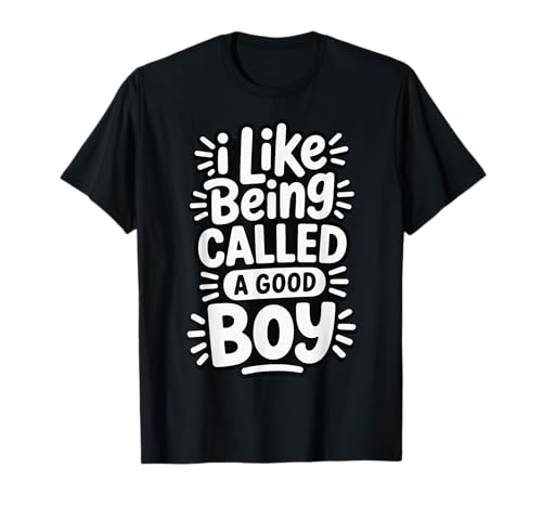 I Like Being Called A Good Boy T-Shirt I Like Being Called A Good Boy T-Shirt von Hund Welpenelternteil Leckereien