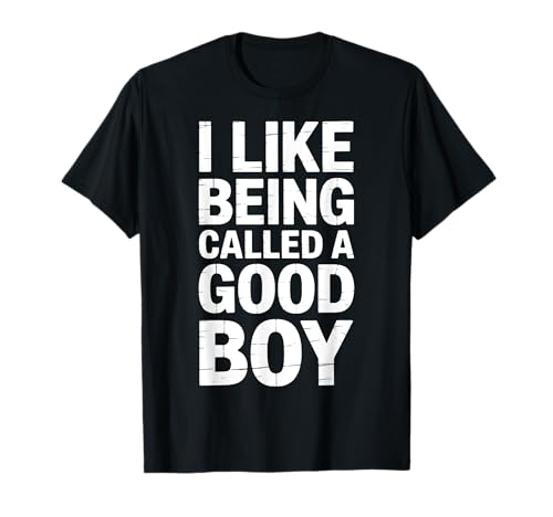 I Like Being Called A Good Boy T-Shirt I Like Being Called A Good Boy T-Shirt von Hund Welpenelternteil Leckereien