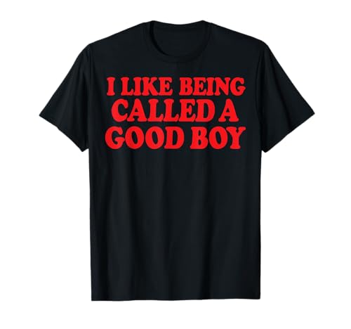 I Like Being Called A Good Boy T-Shirt I Like Being Called A Good Boy T-Shirt von Hund Welpenelternteil Leckereien