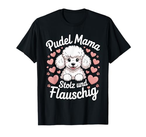 Pudel Mama Stolz Und Flauschig Hundeliebhaber T-Shirt Pudel Mama Stolz Und Flauschig Hundeliebhaber T-Shirt von Hunde Fan Liebe Pudel Hunde Muttertreu