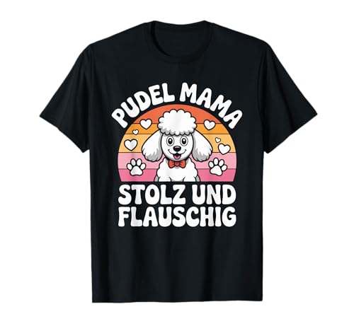 Pudel Mama Stolz Und Flauschig Hundeliebhaber T-Shirt Pudel Mama Stolz Und Flauschig Hundeliebhaber T-Shirt von Hunde Fan Liebe Pudel Hunde Muttertreu