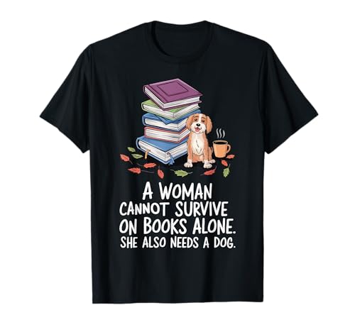 A Woman Cannot Survive On Books Alone She Also Need A Dog T-Shirt A Woman Cannot Survive On Books Alone She Also Need A Dog T-Shirt von Hundebesitzer Lektüre Buch Bibliophile Leser