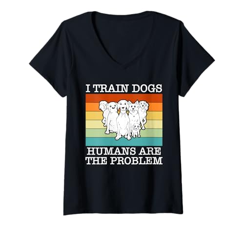 Damen I Train Dogs Humans Are The Problem Dog Trainer Dog School T-Shirt mit V-Ausschnitt von Hundetrainer Hundeschule Design Idee