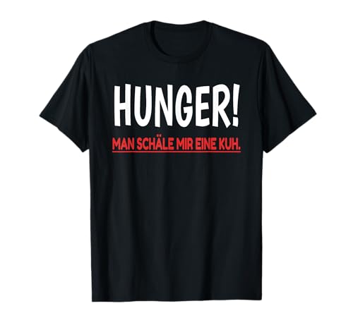 Hunger Man Schäle Mir Eine Kuh t-shirt Spruch Dinner Fleisch T-Shirt Hunger Man Schäle Mir Eine Kuh t-shirt Spruch Dinner Fleisch T-Shirt von Hunger! Man Schäle Mir Eine Kuh t-shirt Hunger !!