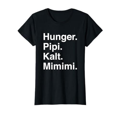 Hunger Pipi Kalt Mimimi Typisch Frauen Damen Shirt T-Shirt Hunger Pipi Kalt Mimimi Typisch Frauen Damen Shirt T-Shirt von Hunger Pipi Kalt Mimimi Frauen Shirt