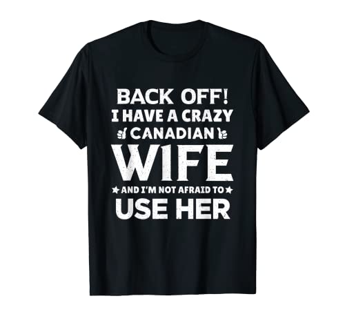 Herren Back Off I Have A Crazy Canadian Wife Lustiges Geschenk für Ehemann T-Shirt Herren Back Off I Have A Crazy Canadian Wife Lustiges Geschenk für Ehemann T-Shirt von Husband Birthday Gift from Canadian Wife