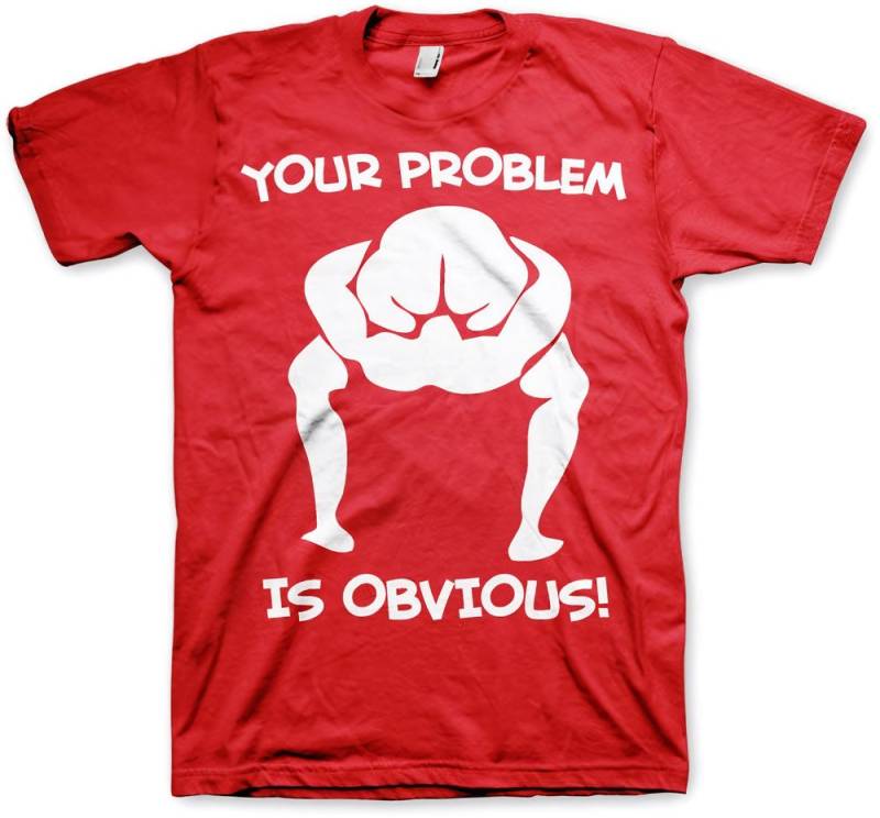 Hybris T-Shirt Your Problem Is Obvious T-Shirt von Hybris