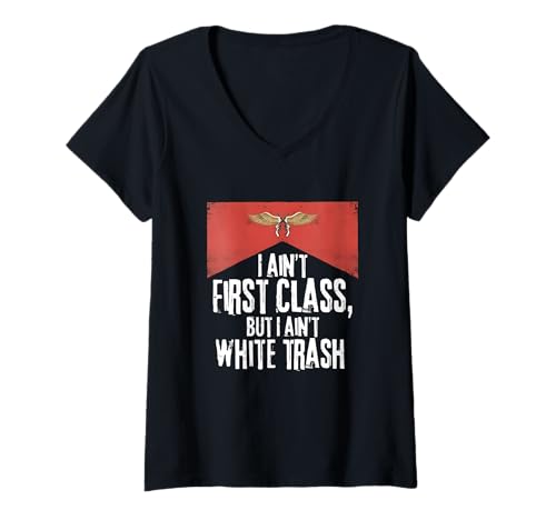Damen Ich bin nicht First Class But A Ain't White Trash T-Shirt mit V-Ausschnitt Damen Ich bin nicht First Class But A Ain't White Trash T-Shirt mit V-Ausschnitt von I Ain't First Class But A Ain't White Trash