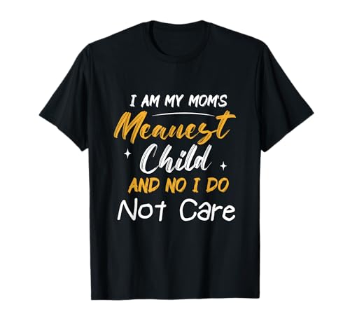 Ich Bin das gemeinste Kind meiner Mutter und Nein, es ist Mir egal T-Shirt von I Am My Mom's Meanest Child And No Gift