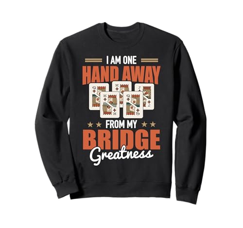 Cooles Kartenspiel Design Für Männer Frauen Bridge Turnier Sweatshirt Cooles Kartenspiel Design Für Männer Frauen Bridge Turnier Sweatshirt von I Am One Hand Away From My Bridge Greatness