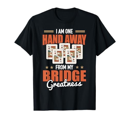 Cooles Kartenspiel Design Für Männer Frauen Bridge Turnier T-Shirt Cooles Kartenspiel Design Für Männer Frauen Bridge Turnier T-Shirt von I Am One Hand Away From My Bridge Greatness