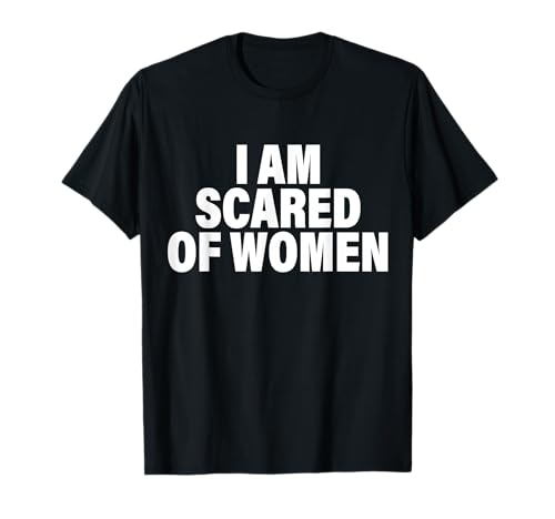 Lustiger Spruch I Am Scared Of Women For Men T-Shirt von I Am Scared Of Talking To Women Workout