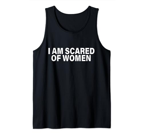 Lustiger Spruch I Am Scared Of Women Tank Top von I Am Scared Of Women