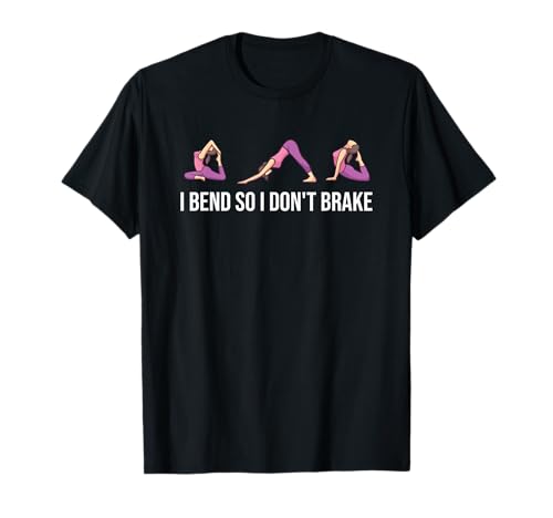 I Bend So I Don't Brake Lustiger Yoga-Spruch für Frauen T-Shirt I Bend So I Don't Brake Lustiger Yoga-Spruch für Frauen T-Shirt von I Bend So I Don't Brake