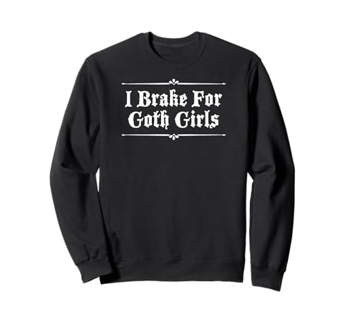 ICH BREME FÜR GOTH-MÄDCHEN Sweatshirt ICH BREME FÜR GOTH-MÄDCHEN Sweatshirt von I Brake For Goth Girls Gothic Design Studio