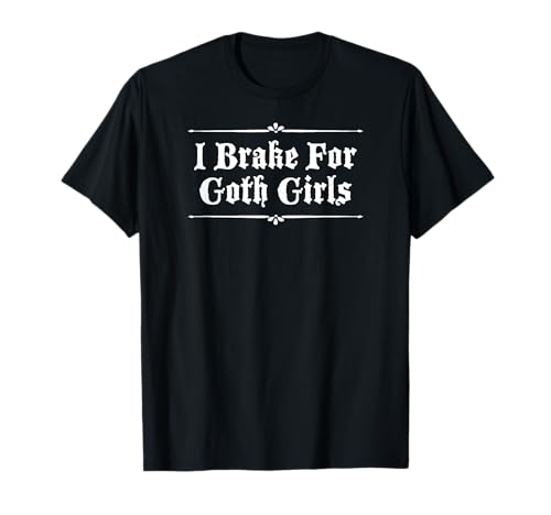 ICH BREME FÜR GOTH-MÄDCHEN T-Shirt ICH BREME FÜR GOTH-MÄDCHEN T-Shirt von I Brake For Goth Girls Gothic Design Studio