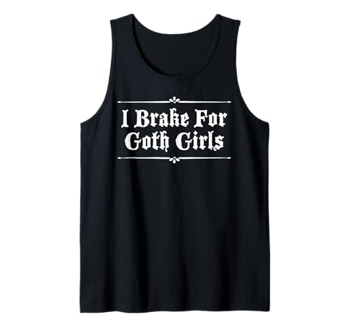 ICH BREME FÜR GOTH-MÄDCHEN Tank Top ICH BREME FÜR GOTH-MÄDCHEN Tank Top von I Brake For Goth Girls Gothic Design Studio