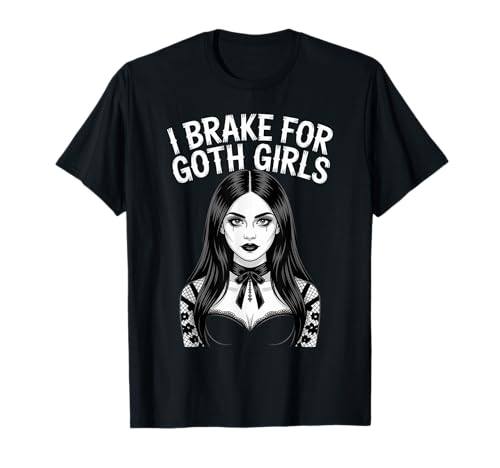 Ich breche für Goth-Mädchen T-Shirt Ich breche für Goth-Mädchen T-Shirt von I Brake For Goth Girls