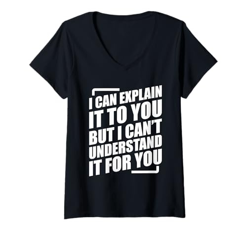 Damen I Can Explain It to You but I Can't Understand It for You T-Shirt mit V-Ausschnitt von I Can Explain It to You