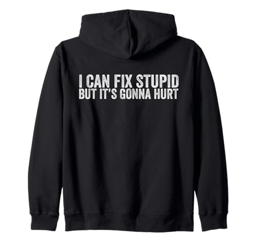 I Can Fix Stupid But It's Gonna Hurt Herren & Damen Kapuzenjacke I Can Fix Stupid But It's Gonna Hurt Herren & Damen Kapuzenjacke von I Can Fix Stupid But It's Gonna Hurt Graphics