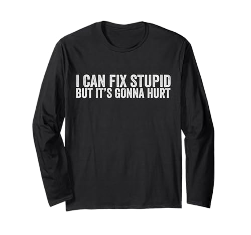 I Can Fix Stupid But It's Gonna Hurt Herren & Damen Langarmshirt I Can Fix Stupid But It's Gonna Hurt Herren & Damen Langarmshirt von I Can Fix Stupid But It's Gonna Hurt Graphics