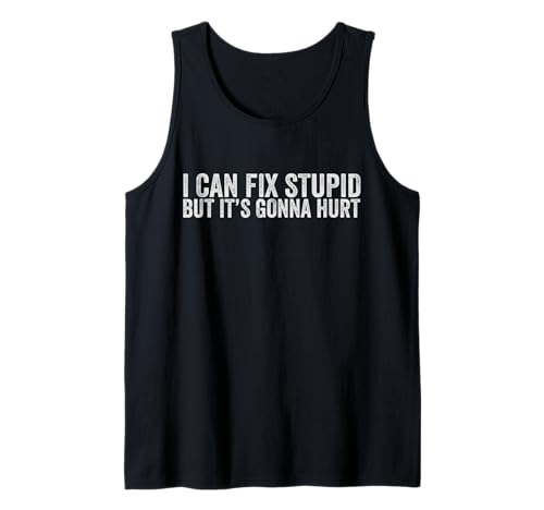 I Can Fix Stupid But It's Gonna Hurt Herren & Damen Tank Top I Can Fix Stupid But It's Gonna Hurt Herren & Damen Tank Top von I Can Fix Stupid But It's Gonna Hurt Graphics