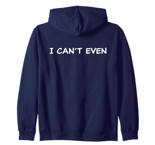 I Can't Even – Funny Sarcastic Quote for Men & Women Kapuzenjacke von I Can't Even – Humor & Quotes
