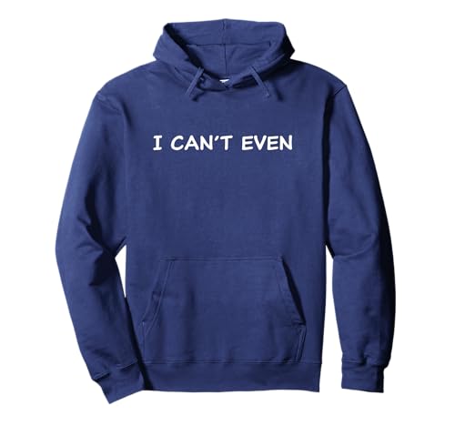 I Can't Even – Funny Sarcastic Quote for Men & Women Pullover Hoodie von I Can't Even – Humor & Quotes