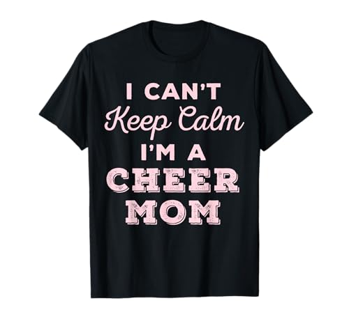 Ich kann nicht ruhig bleiben Ich bin eine Cheer-Mama T-Shirt von I Can't Keep Calm I'm A Cheer Mom