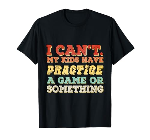 Ich kann Meine Kinder Nicht üben, EIN Spiel Spielen oder so T-Shirt Ich kann Meine Kinder Nicht üben, EIN Spiel Spielen oder so T-Shirt von I Cant My Kids Have Practice a Game Costume