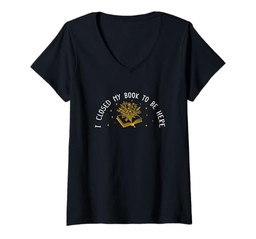 Damen I Closed My Book To Be Here, Funny Book Lover T-Shirt mit V-Ausschnitt Damen I Closed My Book To Be Here, Funny Book Lover T-Shirt mit V-Ausschnitt von I Closed My Book To Be Here Funny Ideas