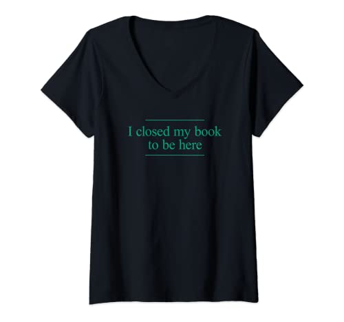 Damen I Closed My Book To Be Here T-Shirt mit V-Ausschnitt von I Closed My Book To Be Here Shirts