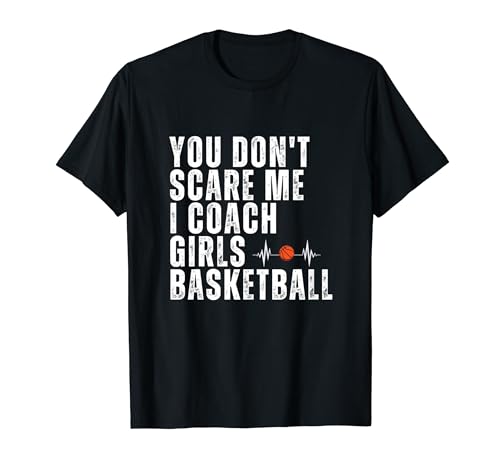 Du machst mir keine Angst, ich trainiere Mädchen-Basketball, Coach Girls T-Shirt von I Coach Girls Basketball, Coach Sport