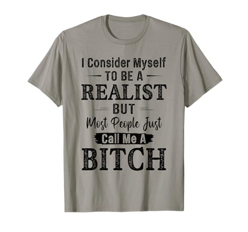 Lustiges Shirt I Consider Myself to Be A Realist for Men, Women T-Shirt Lustiges Shirt I Consider Myself to Be A Realist for Men, Women T-Shirt von I Consider Myself To Be A Realist Best Gift