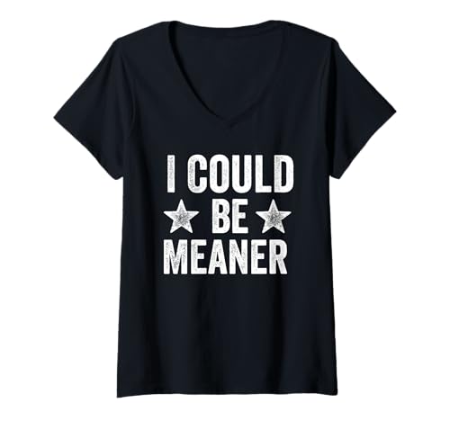 Damen Lustiger Spruch Zitat I Could Be Meaner For Men Women T-Shirt mit V-Ausschnitt von I Could Be Meaner For Men Women TEE