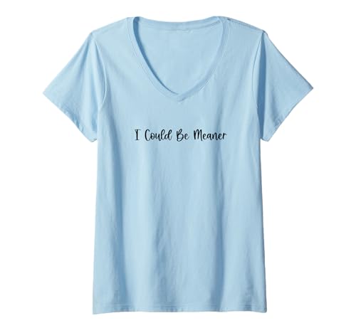 Damen Lustiger Spruch Zitat I Could Be Meaner For Men Women T-Shirt mit V-Ausschnitt von I Could Be Meaner For Men Women TEE