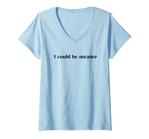 Damen Lustiger Spruch Zitat I Could Be Meaner For Men Women T-Shirt mit V-Ausschnitt von I Could Be Meaner For Men Women TEE