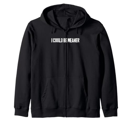 Lustiger Spruch Zitat I Could Be Meaner For Men Women Kapuzenjacke von I Could Be Meaner For Men Women TEE