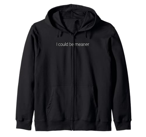 Lustiger Spruch Zitat I Could Be Meaner For Men Women Kapuzenjacke von I Could Be Meaner For Men Women TEE