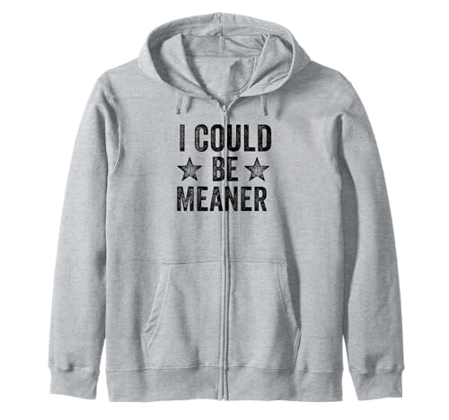 Lustiger Spruch Zitat I Could Be Meaner For Men Women Kapuzenjacke von I Could Be Meaner For Men Women TEE