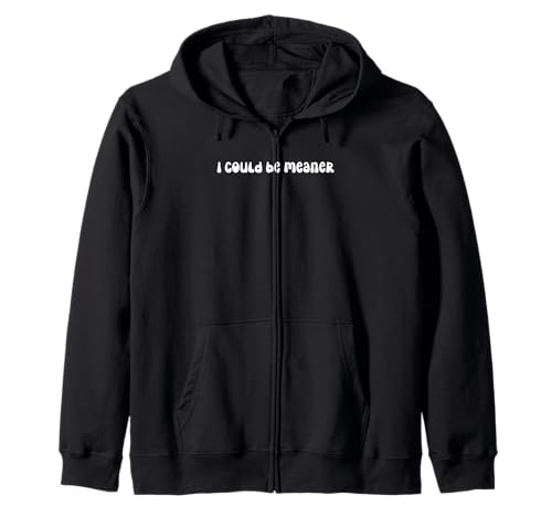 Lustiger Spruch Zitat I Could Be Meaner For Men Women Kapuzenjacke von I Could Be Meaner For Men Women TEE